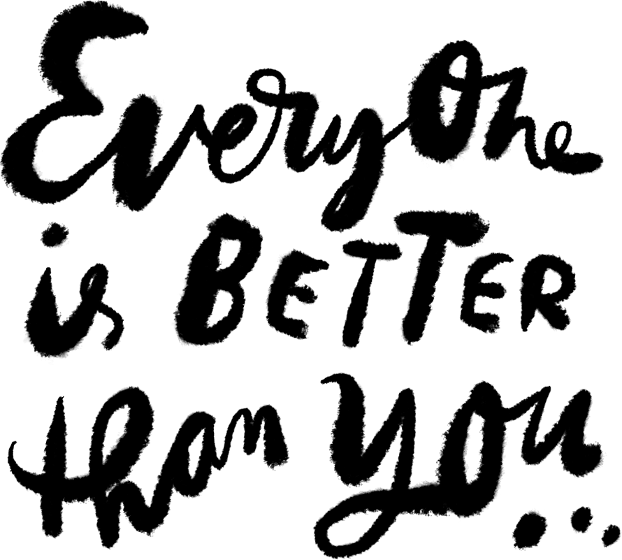 Everyone is better than you